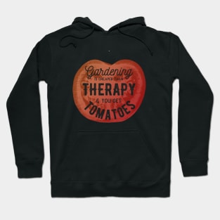 Gardening Is Cheaper Than Therapy & You Get Tomatoes Hoodie